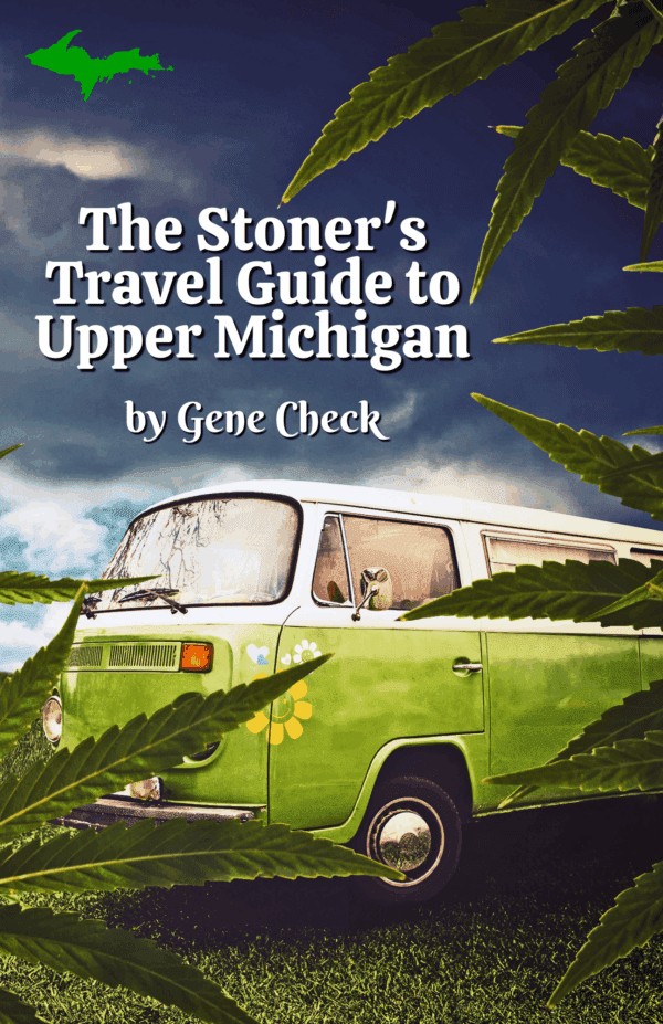 The Stoner's Travel Guide to Upper Michigan by Gene Check